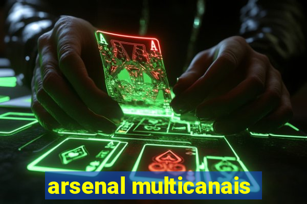 arsenal multicanais